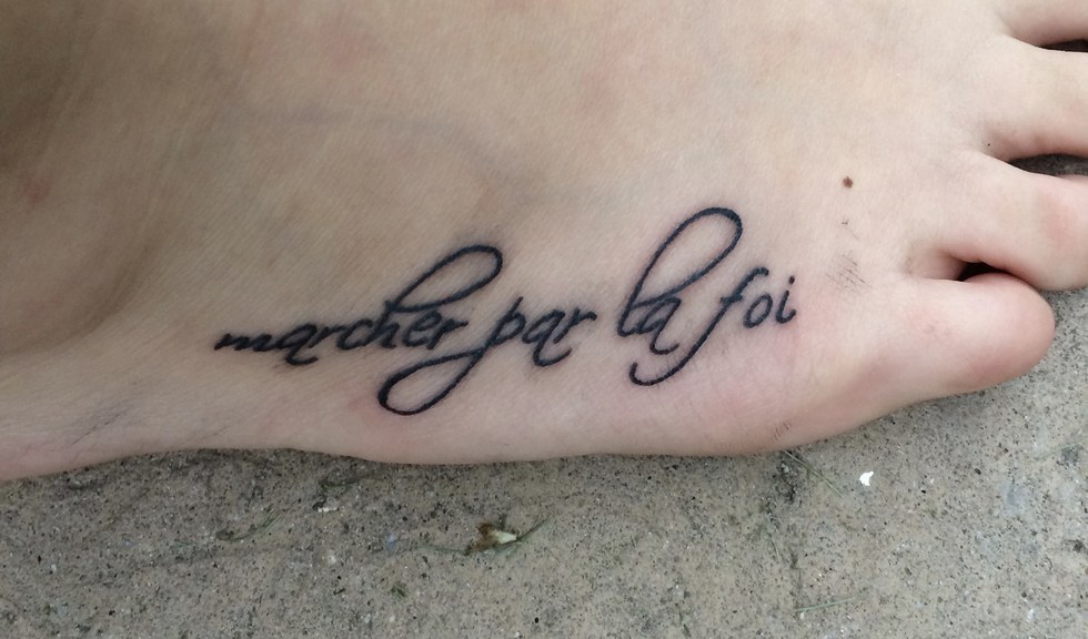 By Faith Not Sight I Live My Life Having Walk Tattooed In French On Foot It Is A Constant Reminder To Have Something By Faith Not Sight I Live My Life Having Walk Tattooed In French On Foot It Is A Constant Reminder To Have Something