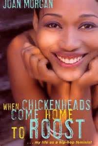 When Chickenheads Come Home to Roost by Joan Morgan