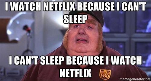 watching too much netflix