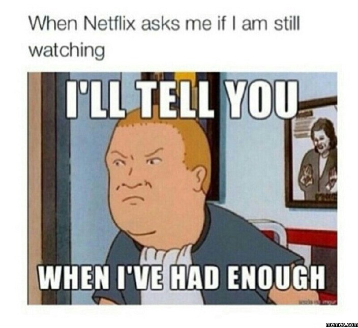 watching too much netflix