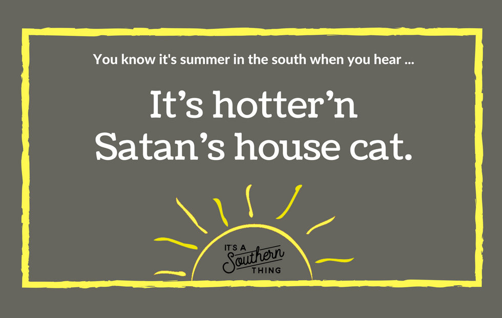 Things Southerners Say When It's Really Hot Outside - It's A Southern Thing