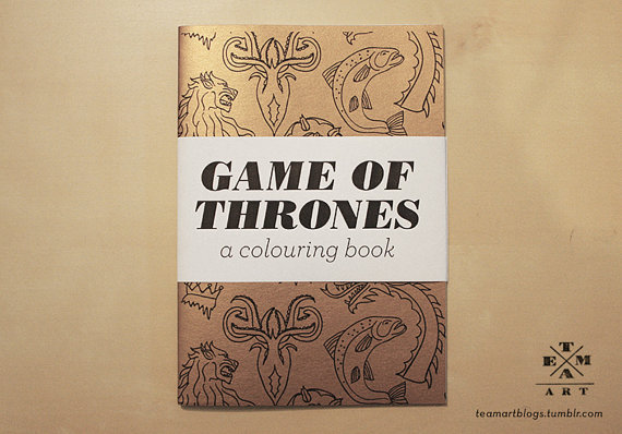 Were Too Old For Colori OH MY GOD A Game Of Thrones Coloring Book We Take It Back All Team Arts Unique Books Include Themes