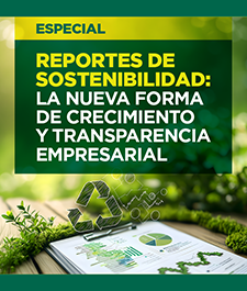 Especial Reportes de Sostenibilidad: la nueva forma de crecimiento y transparencia empresarial